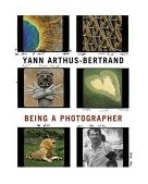 Yann Arthus-Bertrand Being a Photographer 2004 9780810956162 Front Cover