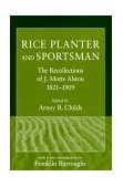 Rice Planter and Sportsman The Recollections of J. Motte Alston, 1821-1909 cover art