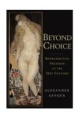Beyond Choice Reproductive Freedom in the 21st Century 2003 9781586481162 Front Cover