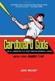 Cardboard Gods An All-American Tale Told Through Baseball Cards 2010 9781934734162 Front Cover