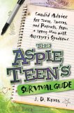 Aspie Teen's Survival Guide Candid Advice for Teens, Tweens, and Parents, from a Young Man with Asperger's Syndrome 2010 9781935274162 Front Cover