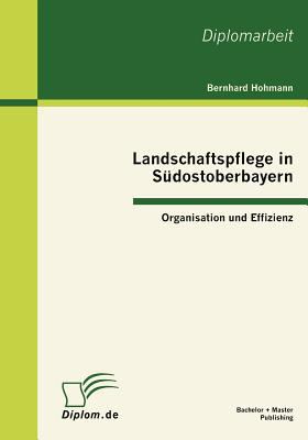 Landschaftspflege in Sï¿½dostoberbayern Organisation und Effizienz 2010 9783863410162 Front Cover