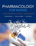 Pharmacology for Nurses: A Pathophysiologic Approach  9780134255163 Front Cover