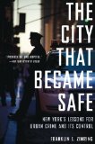 City That Became Safe New York's Lessons for Urban Crime and Its Control cover art