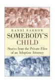 Somebody's Child Stories from the Private Files of an Adoption Attorney 2002 9780399528163 Front Cover