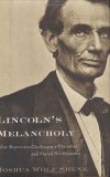 Lincoln's Melancholy How Depression Challenged a President and Fueled His Greatness 2005 9780618551163 Front Cover