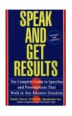 Speak and Get Results The Complete Guide to Speeches and Presentations That Work in Any Business Situation 1994 9780671893163 Front Cover