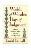 Worlds of Wonder, Days of Judgment Popular Religious Belief in Early New England cover art