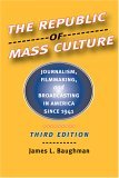 Republic of Mass Culture Journalism, Filmmaking, and Broadcasting in America since 1941 cover art