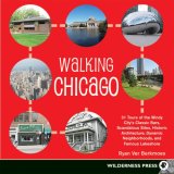 Walking Chicago 31 Tours of the Windy City's Classic Bars, Scandalous Sites, Historic Architecture, Dynamic Neighborhoods, and Famous Lakeshore cover art