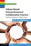 Values-Based Interprofessional Collaborative Practice Working Together in Health Care  9781107636163 Front Cover
