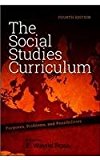 The Social Studies Curriculum Purposes, Problems, and Possibilities cover art