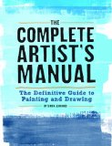 Complete Artist&#39;s Manual The Definitive Guide to Painting and Drawing