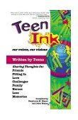 Teen Ink, Our Voices, Our Visions Today's Teenagers Sharing Thoughts on Friends, Family, Fitting In, Challenges, Loss, Memories, Love, Heroes 2000 9781558748163 Front Cover