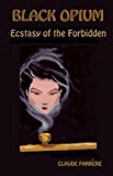 Black Opium Ecstasy of the Forbidden  9781579512163 Front Cover