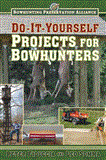 Do-It-Yourself Projects for Bowhunters 2013 9781616088163 Front Cover