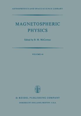 Magnetospheric Physics Proceedings of the Advanced Summer Institute Held at Sheffield, U. K. , August 1973 2011 9789401022163 Front Cover