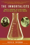 Immortalists Charles Lindbergh, Dr. Alexis Carrel, and Their Daring Quest to Live Forever  9780060528164 Front Cover