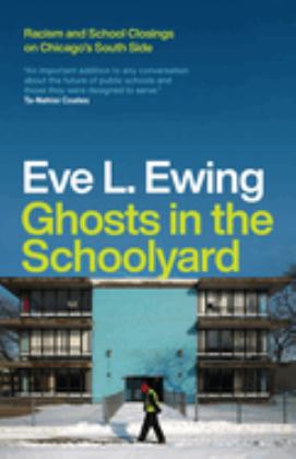 Ghosts in the Schoolyard Racism and School Closings on Chicago's South Side  9780226526164 Front Cover