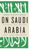 On Saudi Arabia Its People, Past, Religion, Fault Lines - And Future 2012 9780307272164 Front Cover
