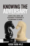 Knowing the Adversary Leaders, Intelligence, and Assessment of Intentions in International Relations  9780691159164 Front Cover