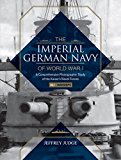 Imperial German Navy of World War I: a Comprehensive Photographic Study of the Kaiser's Naval Forces Vol. 1: Warships  9780764352164 Front Cover