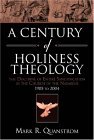 Century of Holiness Theology The Doctrine of Entire Sanctification in the Church of the Nazarene: 1905 To 2004