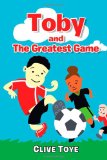 Toby and the Greatest Game 2012 9781469795164 Front Cover