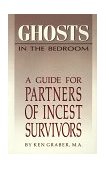 Ghosts in the Bedroom A Guide for the Partners of Incest Survivors 1991 9781558741164 Front Cover