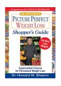 Dr. Shapiro's Picture Perfect Weight Loss Shopper's Guide Supermarket Choices for Permanent Weight Loss  9781579544164 Front Cover