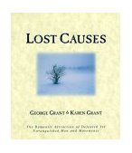 Lost Causes The Romantic Attraction of Defeated yet Unvanquished Men and Movements 1999 9781581820164 Front Cover