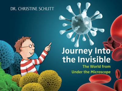 Journey into the Invisible The World from under the Microscope 2013 9781620871164 Front Cover