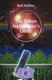 Urban Astronomer's Guide A Walking Tour of the Cosmos for City Sky Watchers  9781846282164 Front Cover