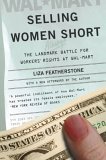 Selling Women Short The Landmark Battle for Workers' Rights at Wal-Mart 2005 9780465023165 Front Cover