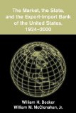 Market, the State, and the Export-Import Bank of the United States, 1934-2000 2009 9780521101165 Front Cover