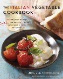 Italian Vegetable Cookbook 200 Favorite Recipes for Antipasti, Soups, Pasta, Main Dishes, and Desserts  9780547909165 Front Cover