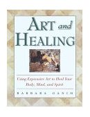 Art and Healing Using Expressive Art to Heal Your Body, Mind, and Spirit cover art