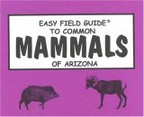 Easy Field Guide to Common Mammals of Arizona  9780935810165 Front Cover