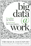Big Data at Work Dispelling the Myths, Uncovering the Opportunities cover art