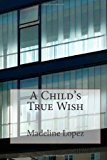 Child's True Wish 2013 9781484139165 Front Cover