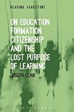 On Education, Formation, Citizenship and the Lost Purpose of Learning  9781501326165 Front Cover