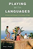 Playing with Languages Children and Change in a Caribbean Village cover art