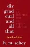 Div, Grad, Curl and All That An Informal Text on Vector Analysis 4th 2004 9780393925166 Front Cover