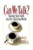 Can We Talk? Sharing Your Faith in a Pre-Christian World 1999 9780687084166 Front Cover