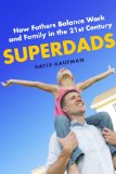 Superdads How Fathers Balance Work and Family in the 21st Century cover art