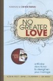 No Greater Love A 90-Day Devotional to Strengthen Your Marriage 2013 9781400323166 Front Cover