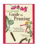 Cass Turnbull's Guide to Pruning What, When, Where and How to Prune for a Beautiful Garden 2004 9781570613166 Front Cover