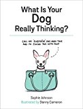 What Is Your Dog Really Thinking? Funny Advice and Hilarious Cartoons to Help You Understand What Your Dog Is Trying to Tell You  9781849539166 Front Cover