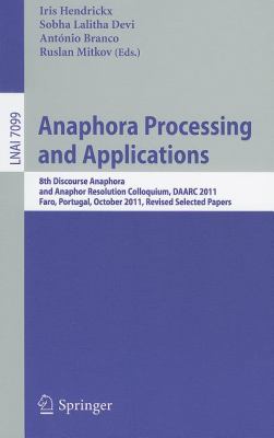 Anaphora Processing and Applications 8th Discourse Anaphora and Anaphor Resolution Colloquium, DAARC 2011, Faro Portugal, October 6-7, 2011. Revised Selected Papers 2011 9783642259166 Front Cover