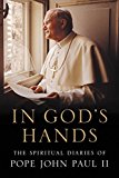 In God's Hands The Spiritual Diaries of Pope John Paul II  9780062396167 Front Cover